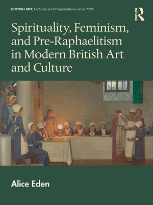 cover image of Spirituality, Feminism, and Pre-Raphaelitism in Modern British Art and Culture
